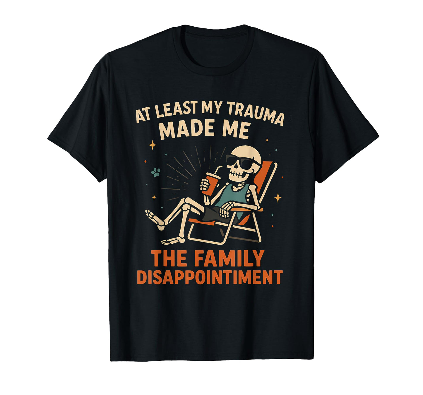 Trauma Made Me The Family Disappointment Funny Skeleton Gag T-Shirt