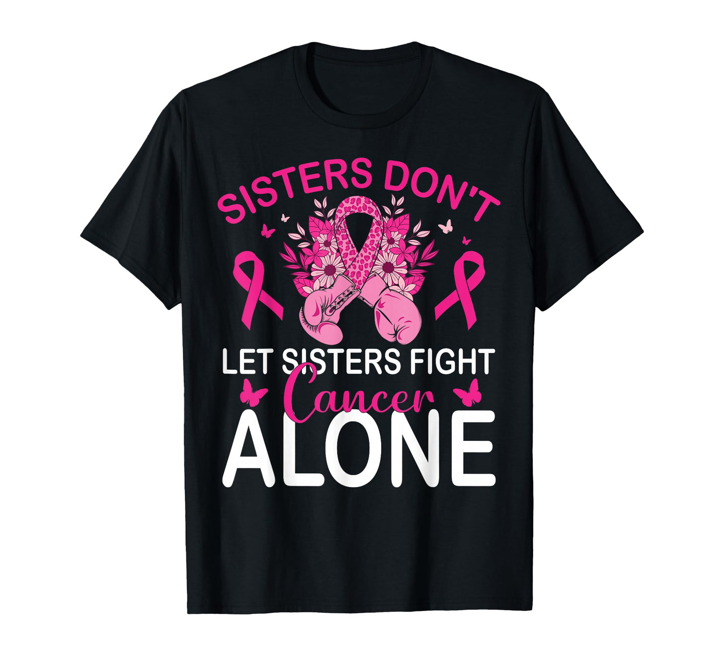 Sisters Don't Let Sisters Fight Breast Cancer Alone Gloves T-Shirt