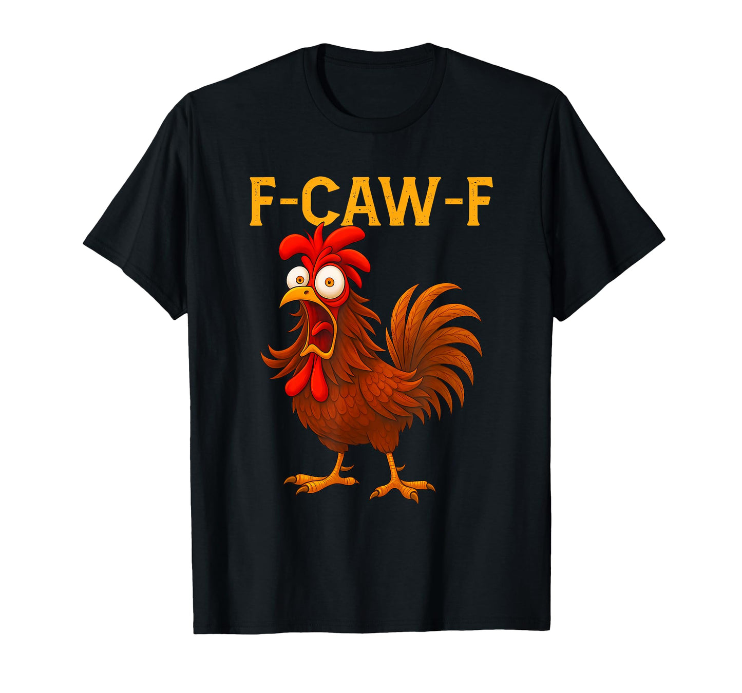 Funny F-Caw-F Chicken FCAWF Chicken Quote Rooster Meme T-Shirt