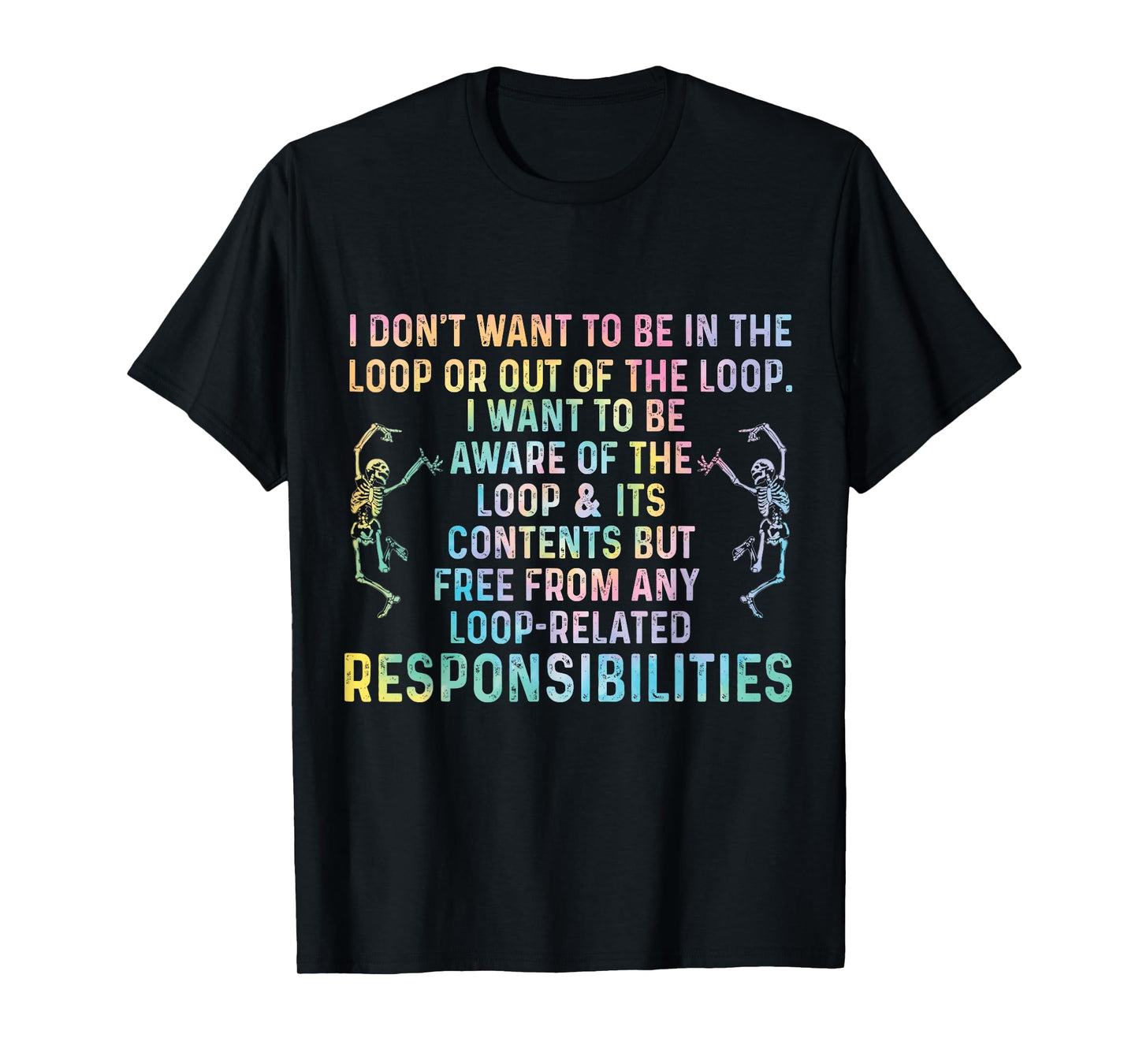 I Dont Want to Be in The Loop Or Out of The Loop Funny Quote T-Shirt