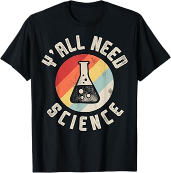 Y'all Need Science Chemistry Biology Physics Teacher Student T-Shirt