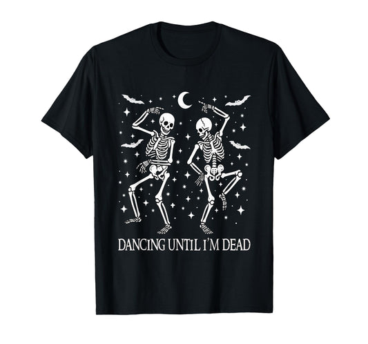 Dancing Until I’m Dead Funny Halloween Skeletons Dance Goth T-Shirt