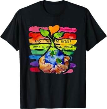 And I Think To Myself What A Wonderful World Earth Day T-Shirt