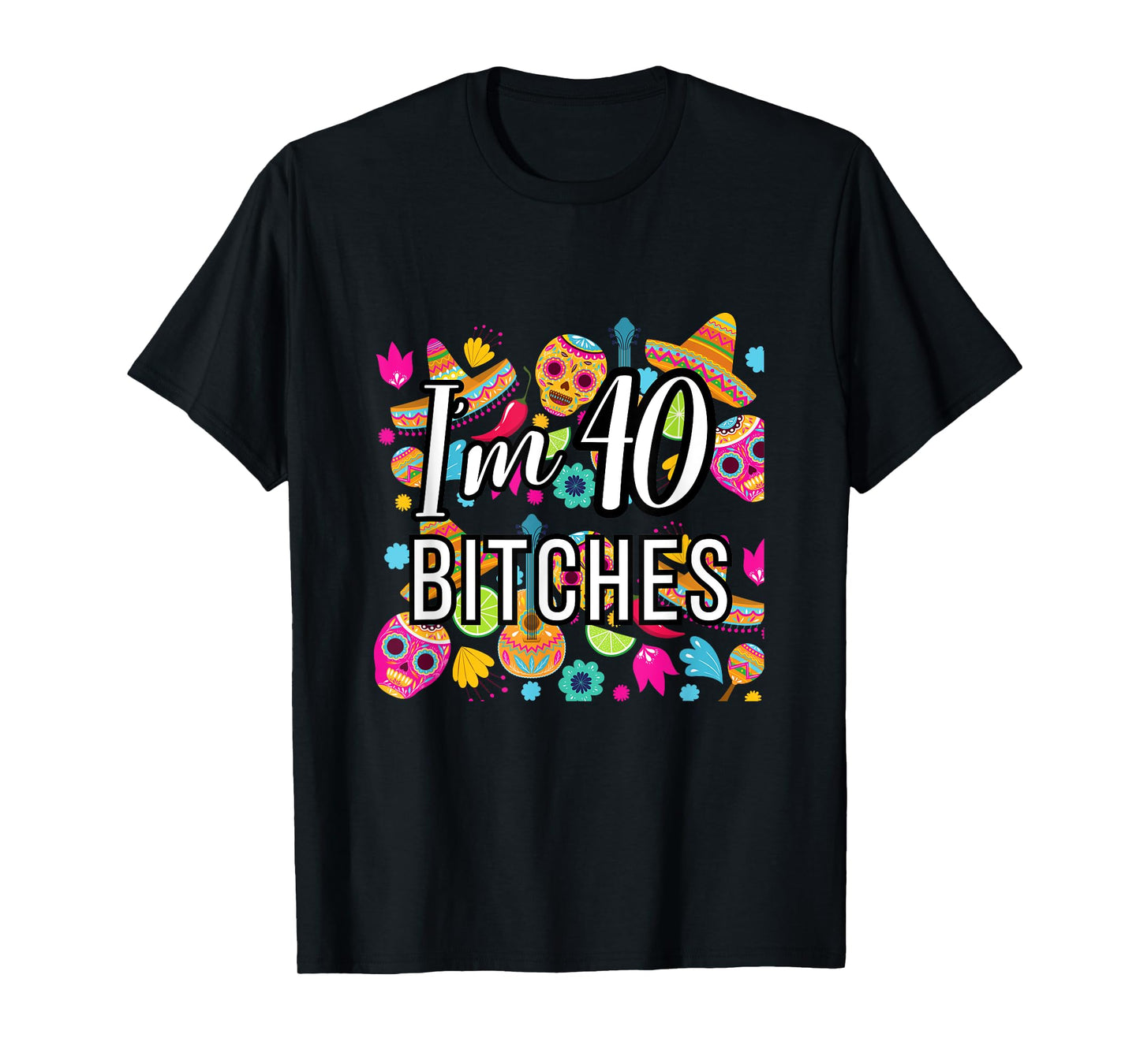 40th Birthday Mexico I'm 40 Lets Fiesta T-Shirt