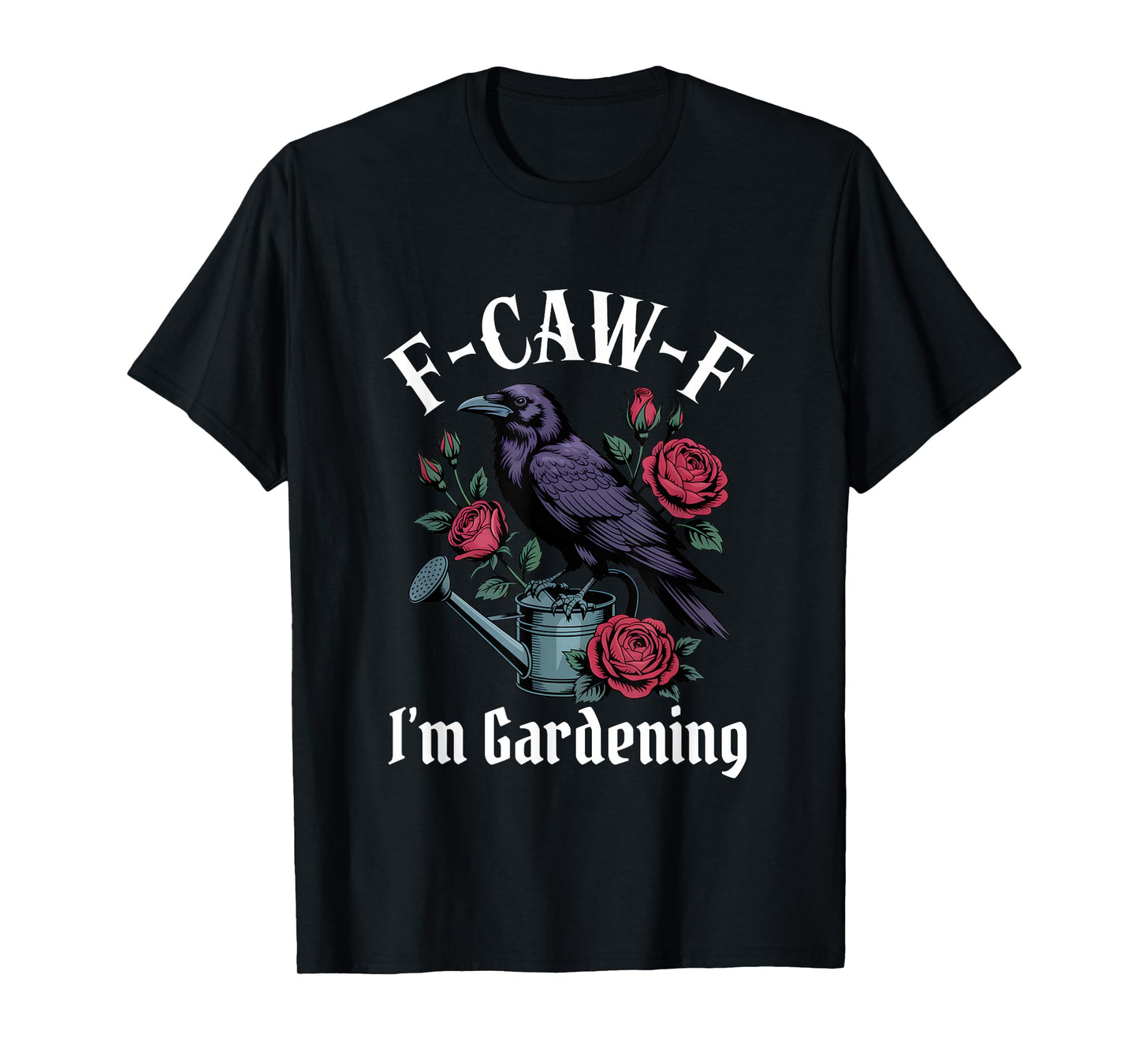 Funny F-Caw-F Gardening Gothic T-Shirt