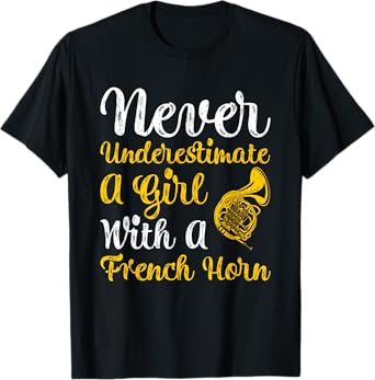 Never Underestimate A Girl With A French Horn Women Gift T-Shirt