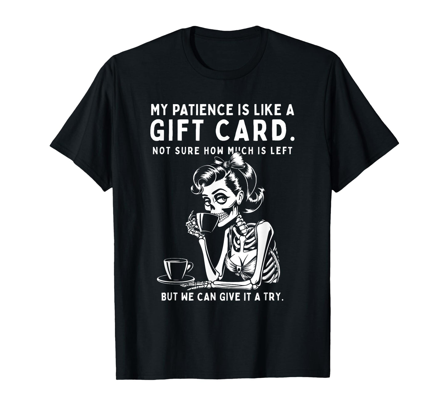 Skeleton My Patience is Basically Like A Gift-Card Not Sure T-Shirt
