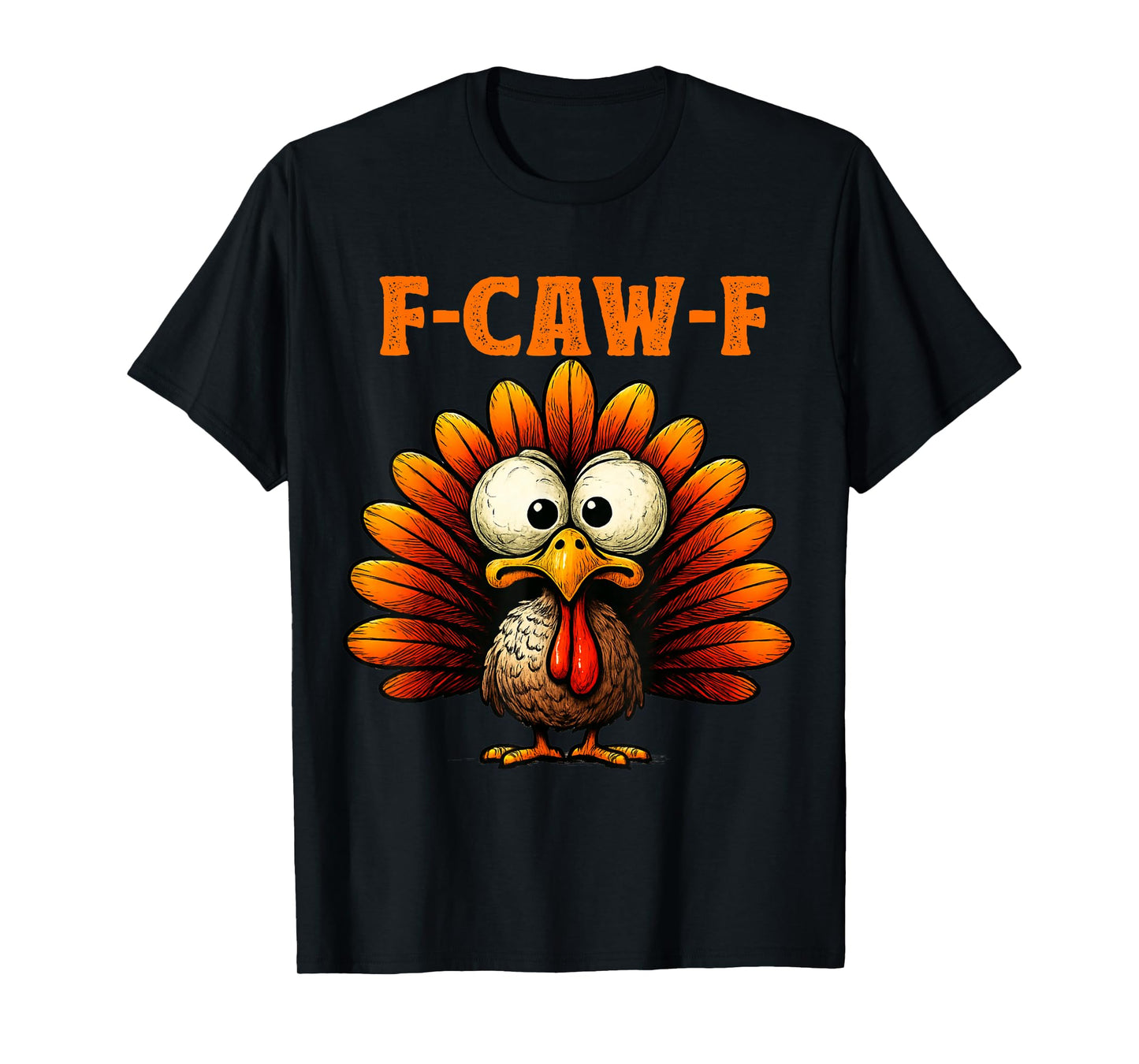 F Caw F Turkey Thanksgiving Funny Gobble Fcawf Gobbler T-Shirt