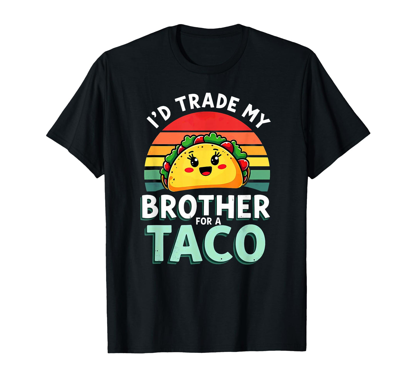 Humor Sister Sibling I'd Trade My Brother for A Taco T-Shirt