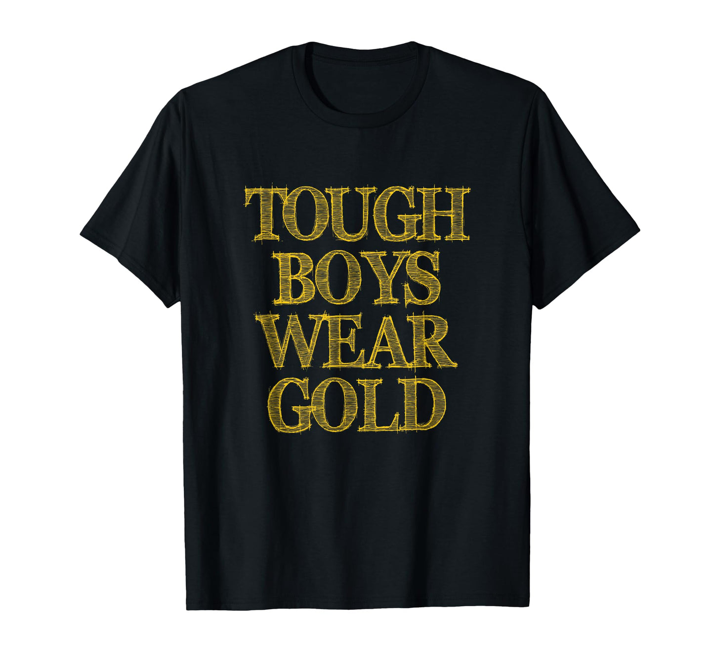 Tough Boys Wear Gold - Bold & Stylish T-Shirt