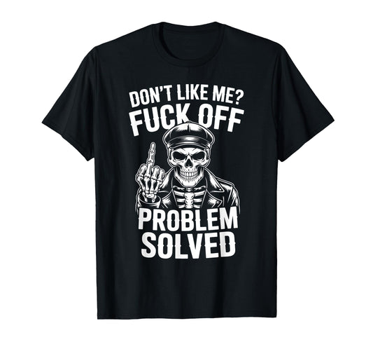 Don't Like Me FCK Off Problem Solved Skull T-Shirt