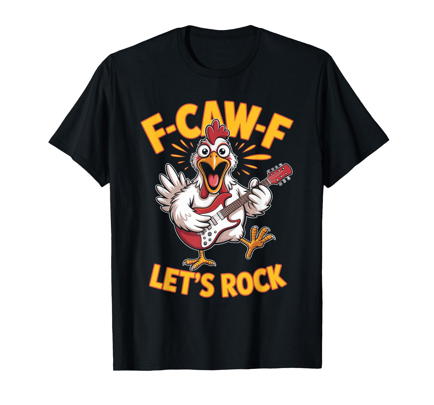 F-caw-f Funny Chicken Let's Rock Humor Quote F Caw F Meme T-Shirt