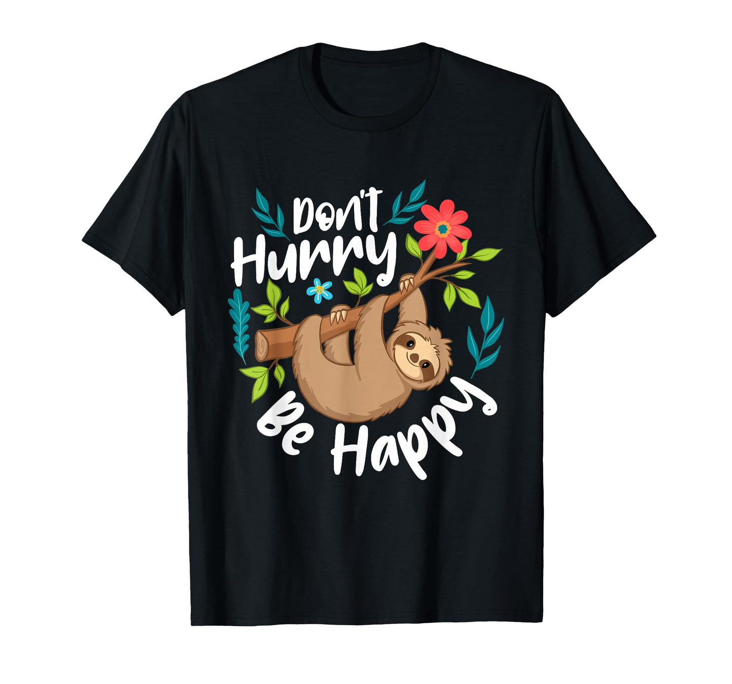 Don't Hurry Be Happy - Sloth Animal Lover Environmentalist T-Shirt