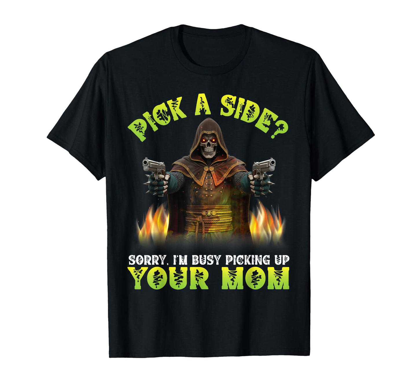 Pick A Side Sorry I'm Busy Picking Up Your Mom Skeleton Fire T-Shirt