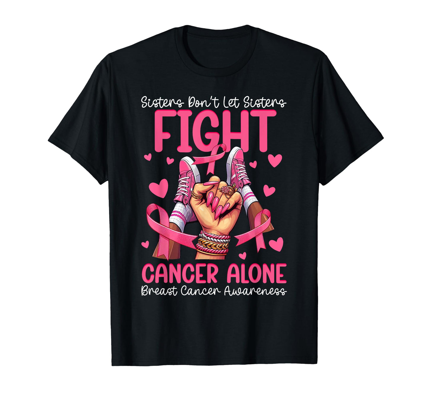 Sisters Don't Let Sisters Fight Breast Cancer Alone Pink T-Shirt