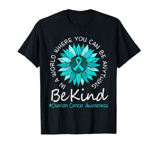Be Kind Ovarian Cancer Awareness Sunflower Ribbon Teal Women T-Shirt