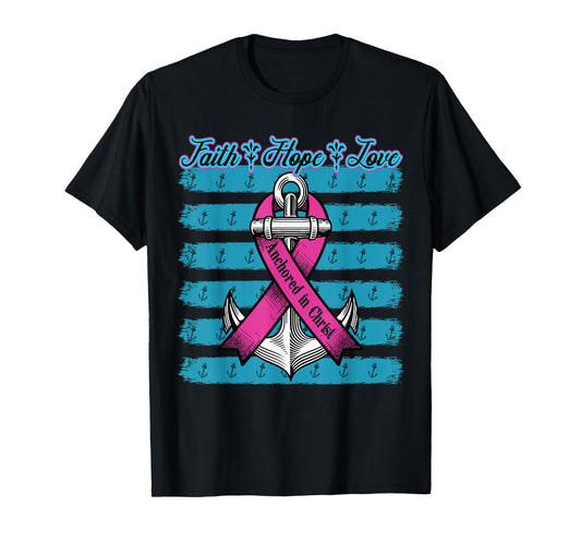 Pink Ribbon Faith Hope Love Anchored In Christ Breast Cancer T-Shirt