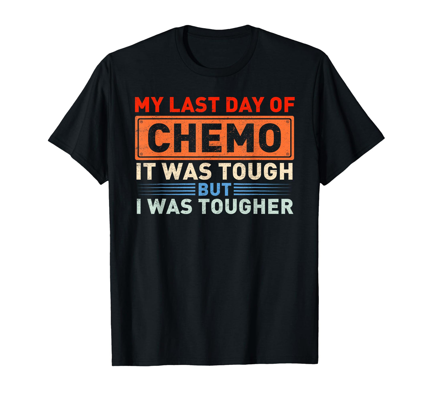 It's My Last Day Of Chemo It Was Tough But I Was Tougher T-Shirt