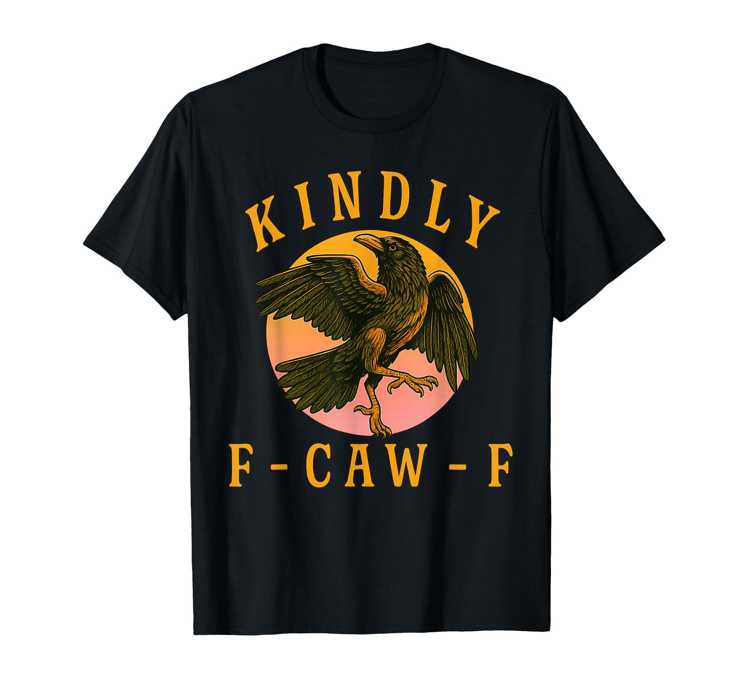Funny Kindly F Caw F Raven Bird Saying Graphic F-Caw-F Crow T-Shirt
