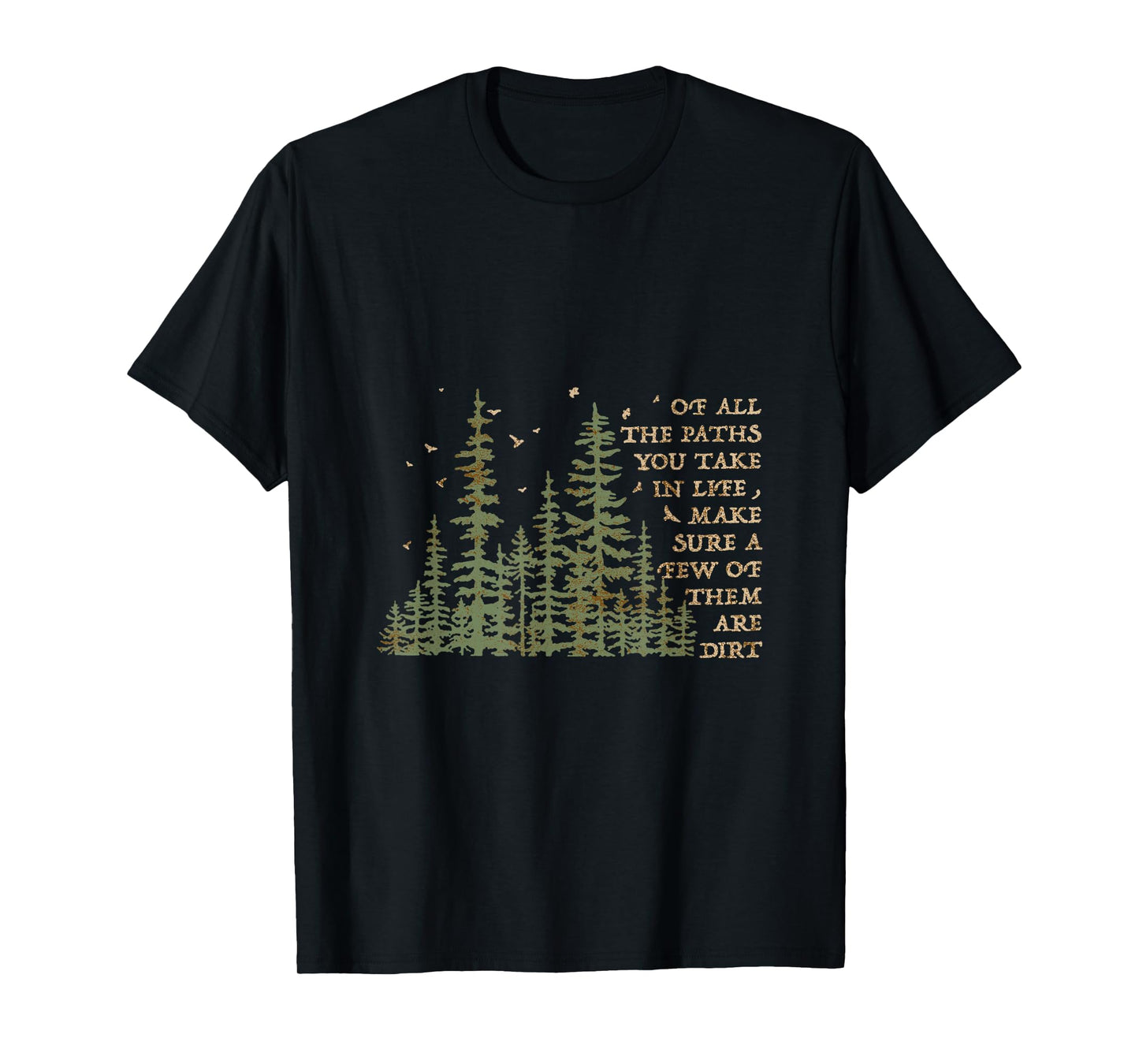 Of All The Paths You Take In Life Make Sure Most Are Dirt T-Shirt