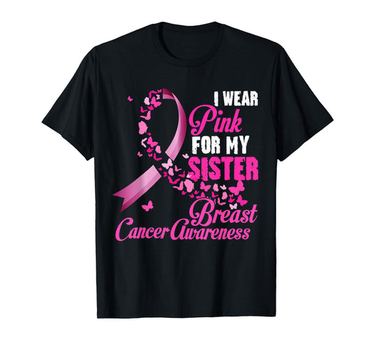 I Wear Pink For My Sister Breast Cancer Awareness Support T-Shirt