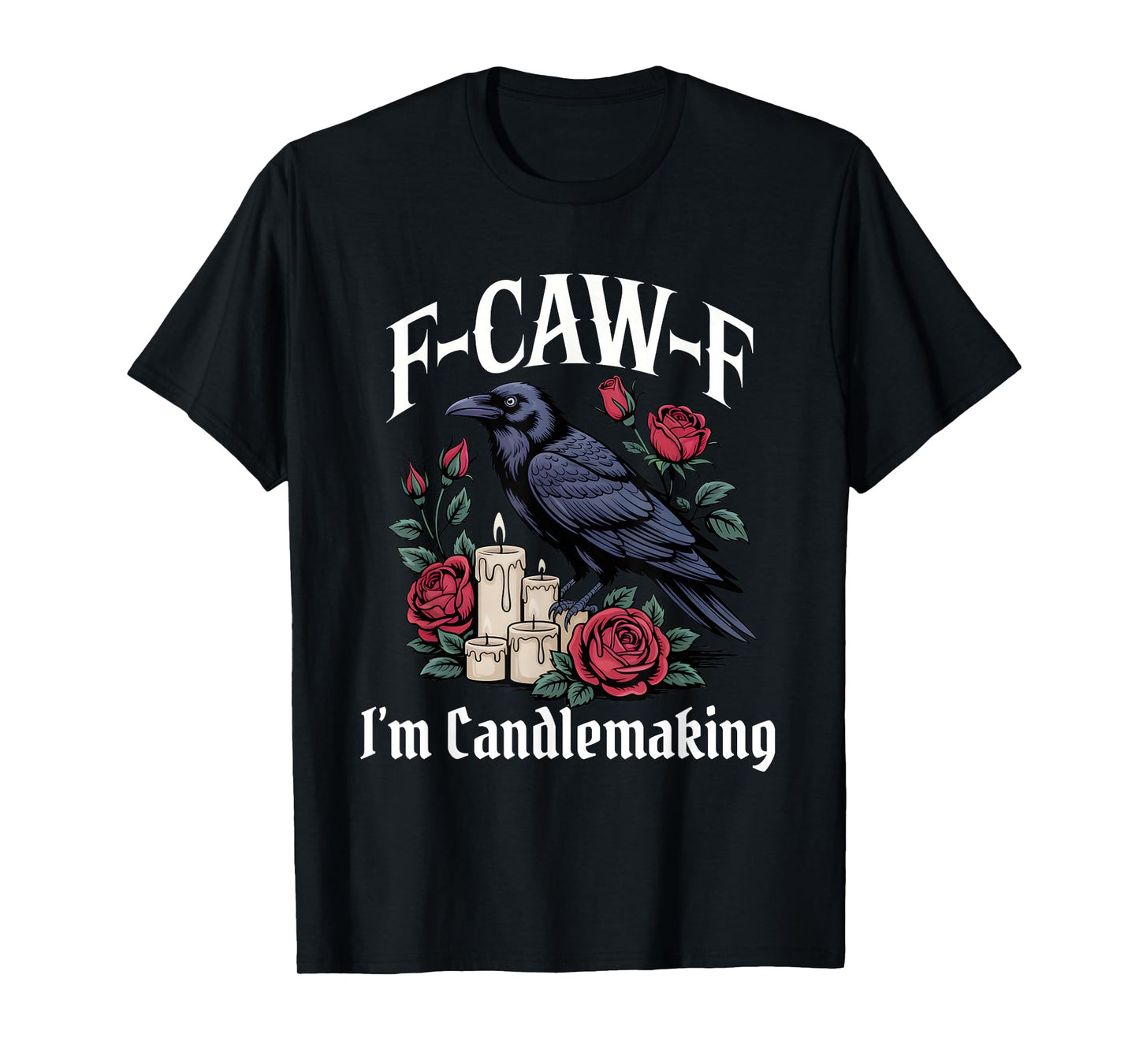 Funny F-Caw-F Candlemaking Gothic T-Shirt
