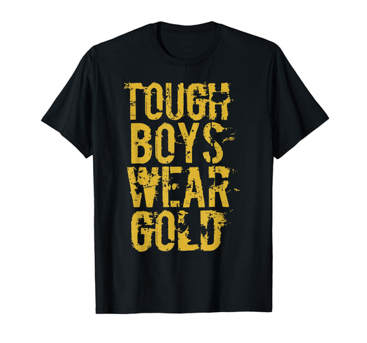 Tough Boys Wear Gold T Shirt T-Shirt