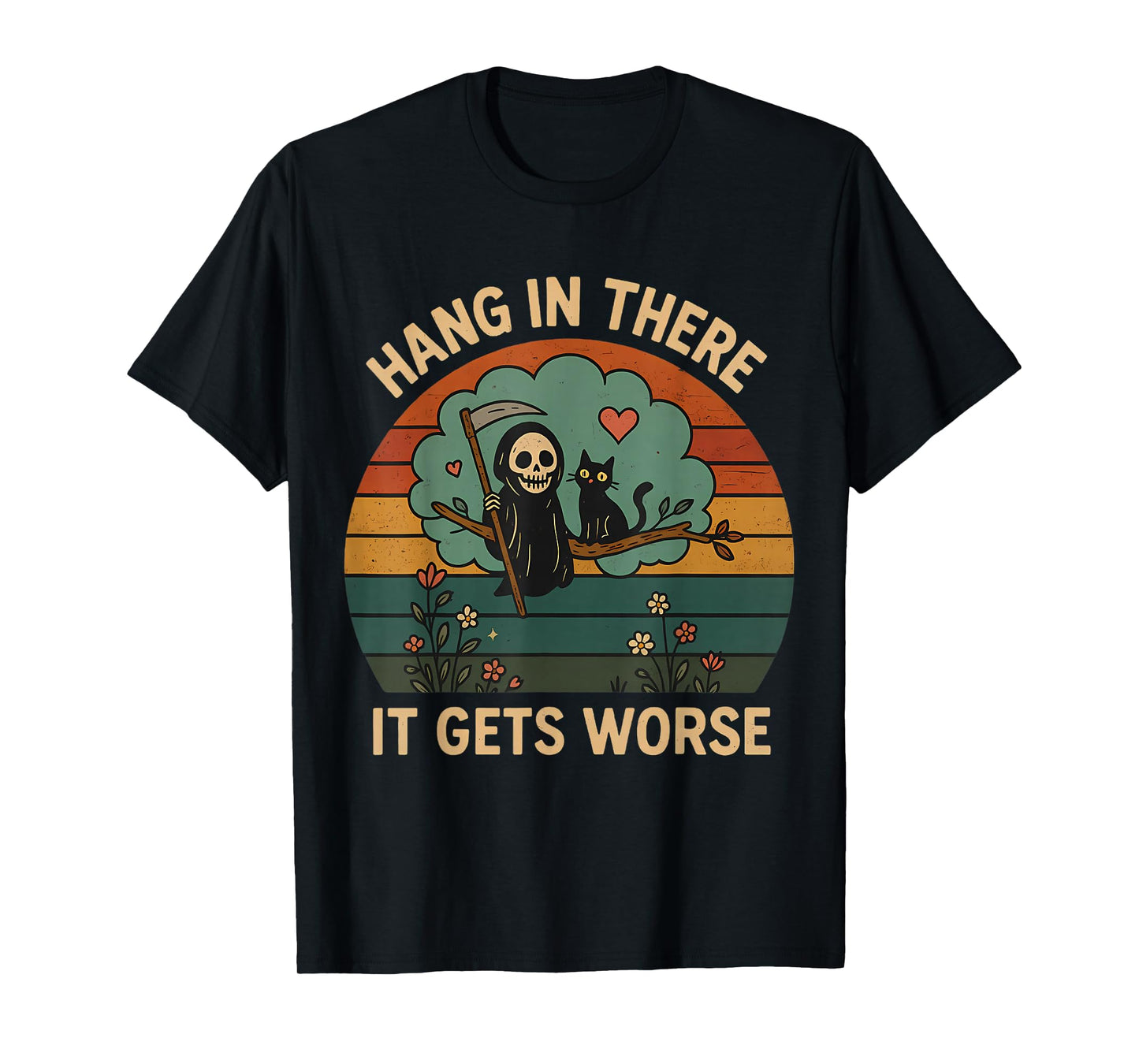 Hang in There It Gets Worse Existential Dread Funny Vintage T-Shirt