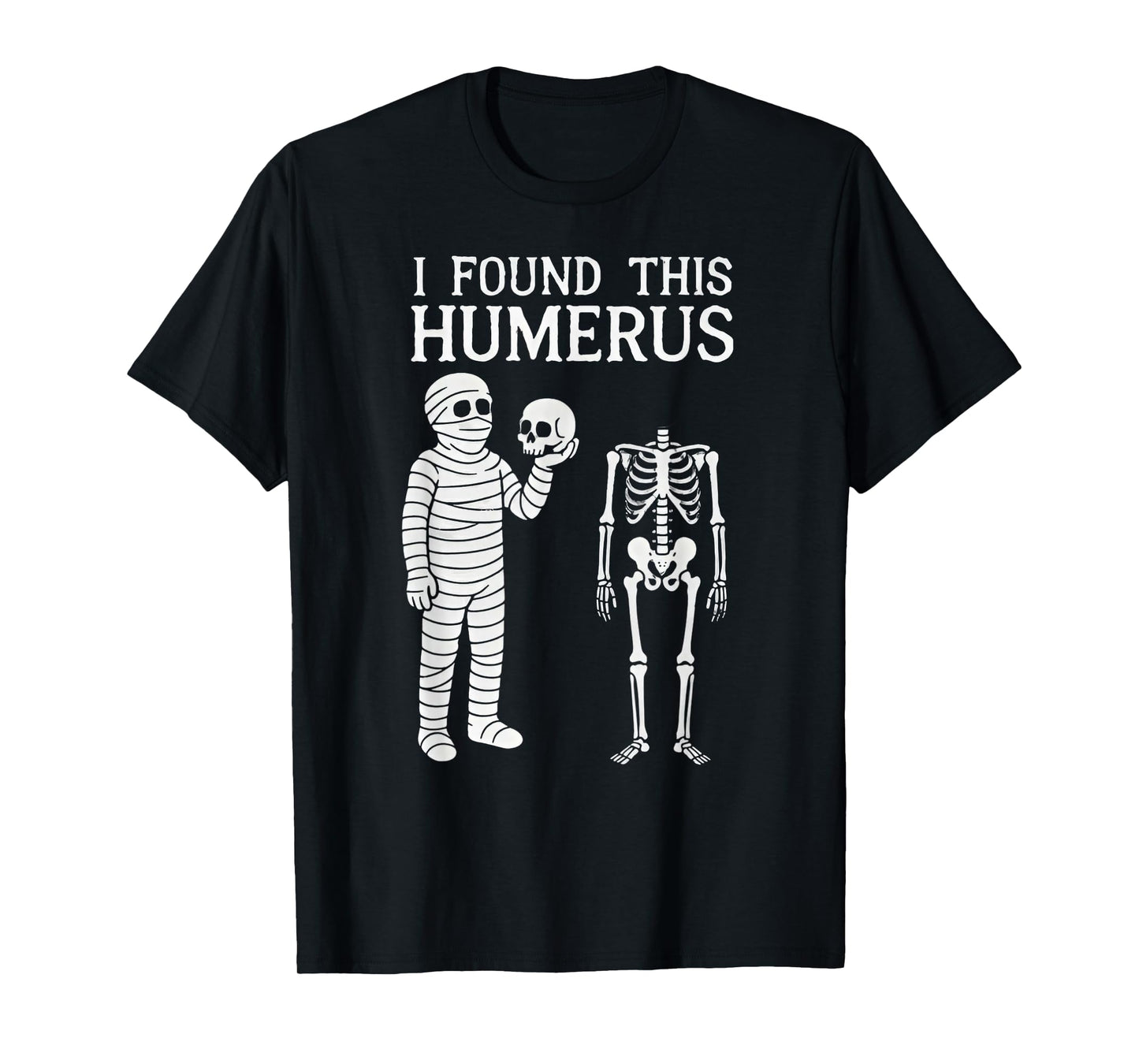 Halloween Skeleton i Found Humerus Funny Costume Men Women T-Shirt