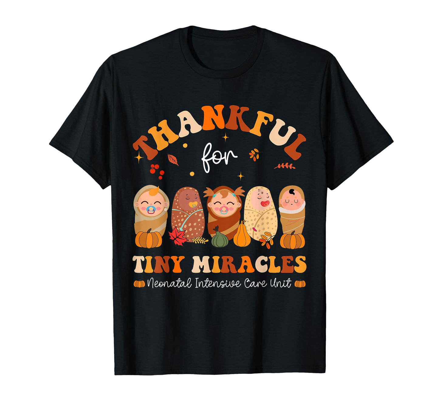 Thankful for tiny miracles Neonatal Thanksgiving NICU Nurse T-Shirt
