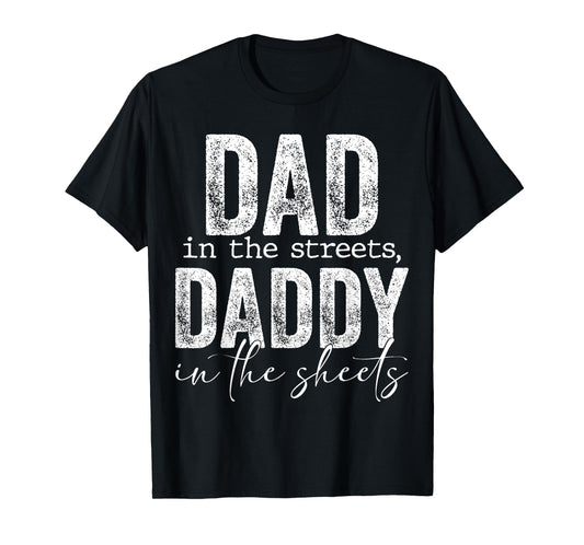 Dad In The Streets Daddy In The Sheets Presents For Dad T-Shirt