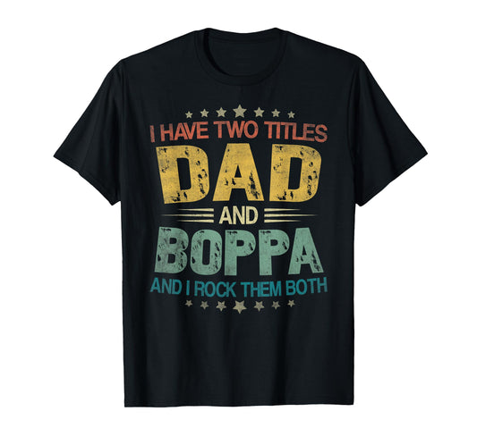 I Have Two Titles Dad And Boppa Father's Day For Boppa T-Shirt