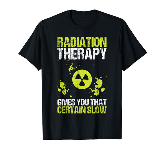 Radiation Therapy Gives You That Certain Glow Chemotherapy T-Shirt