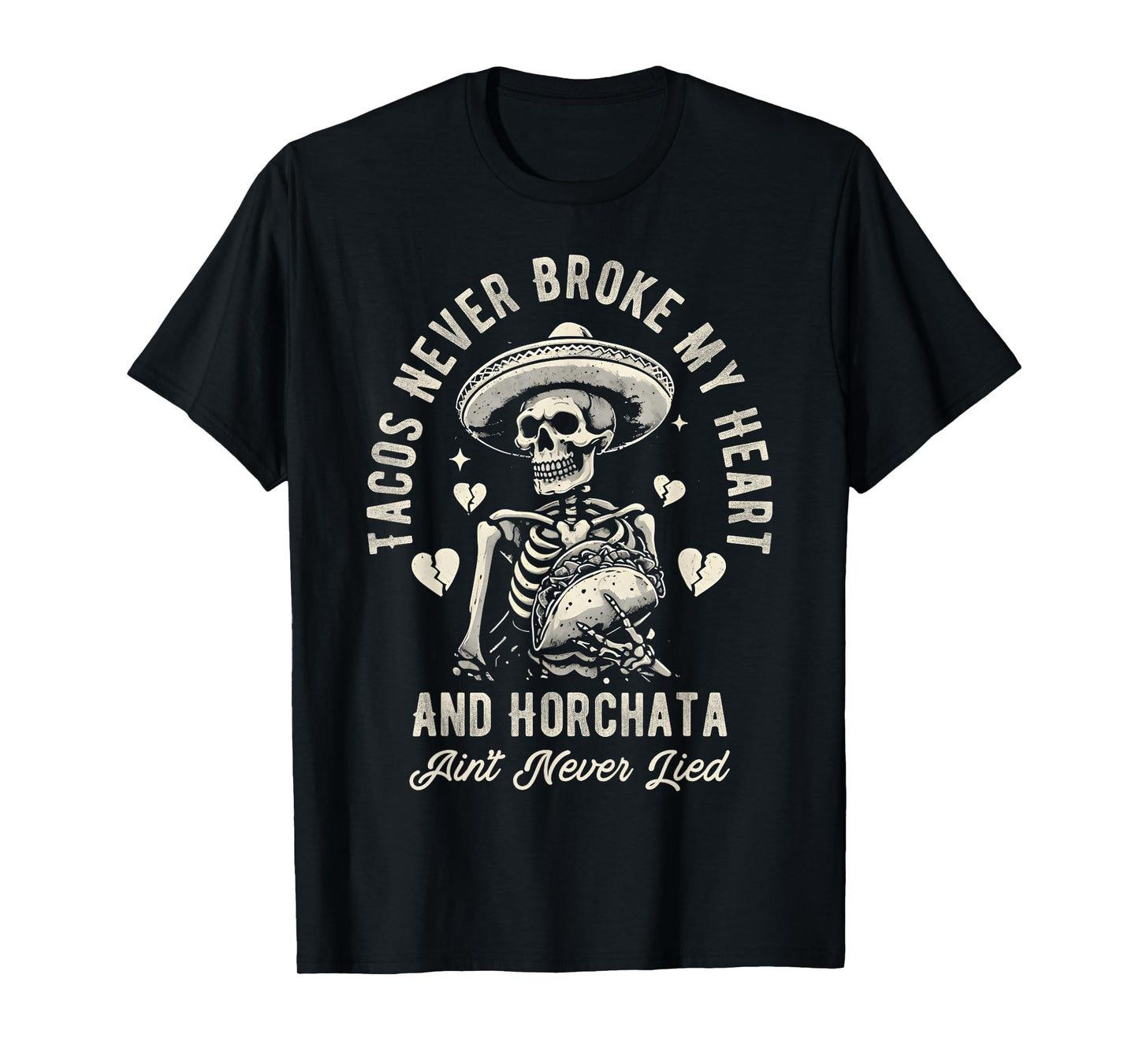Tacos Never Broke My Heart And Horchata Ain't Never Lied T-Shirt