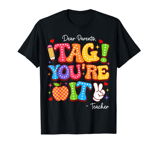 Dear Parents Tag You're It From Teacher Last Day Of School T-Shirt