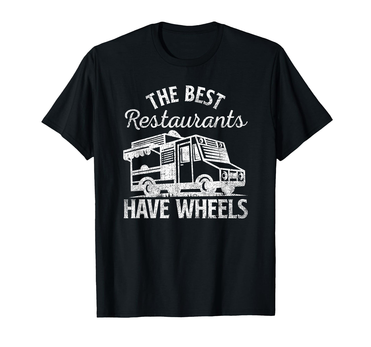 Food Truck The Best Restaurants Have Wheels Funny Culinary T-Shirt