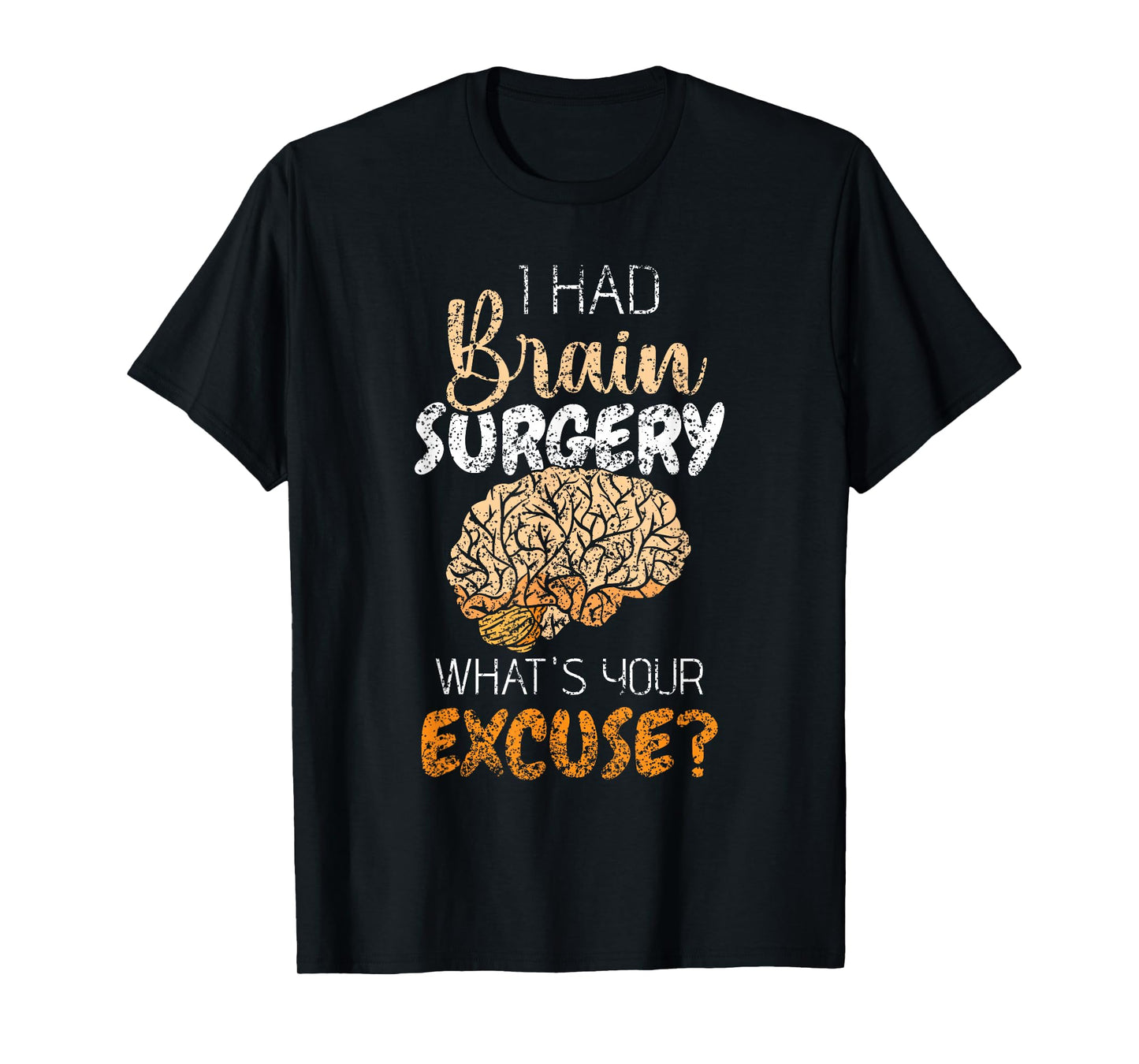 I Had Brain Surgery What's Your Excuse Tumor Brain Surgery T-Shirt