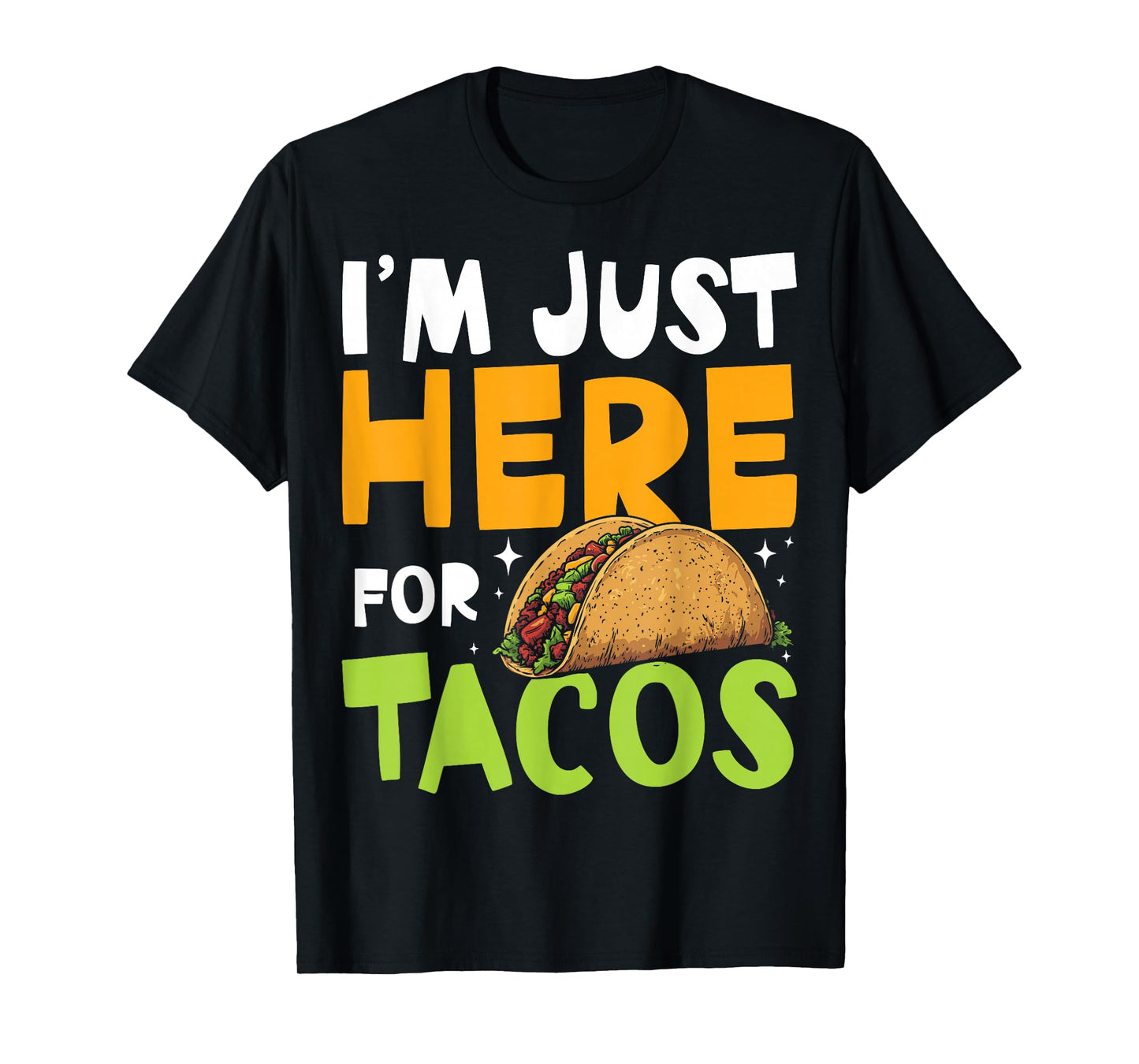 I’m Just Here for Tacos Mexican Food T-Shirt
