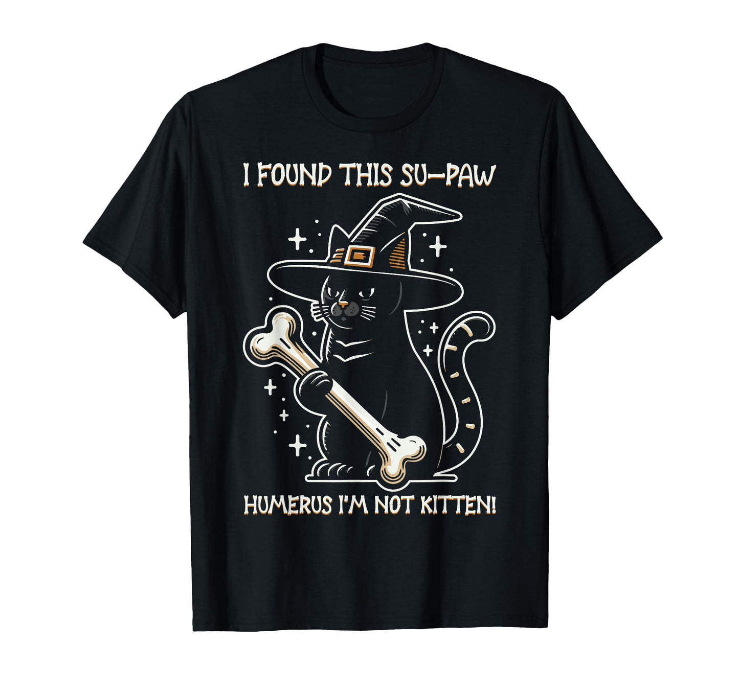 I Found This Su-Paw Humerus I'm Not Kitten - Cat Halloween T-Shirt