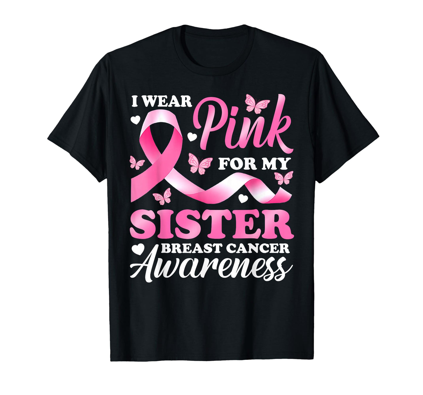 I Wear Pink For My Sister Breast Cancer Awareness Ribbon T-Shirt