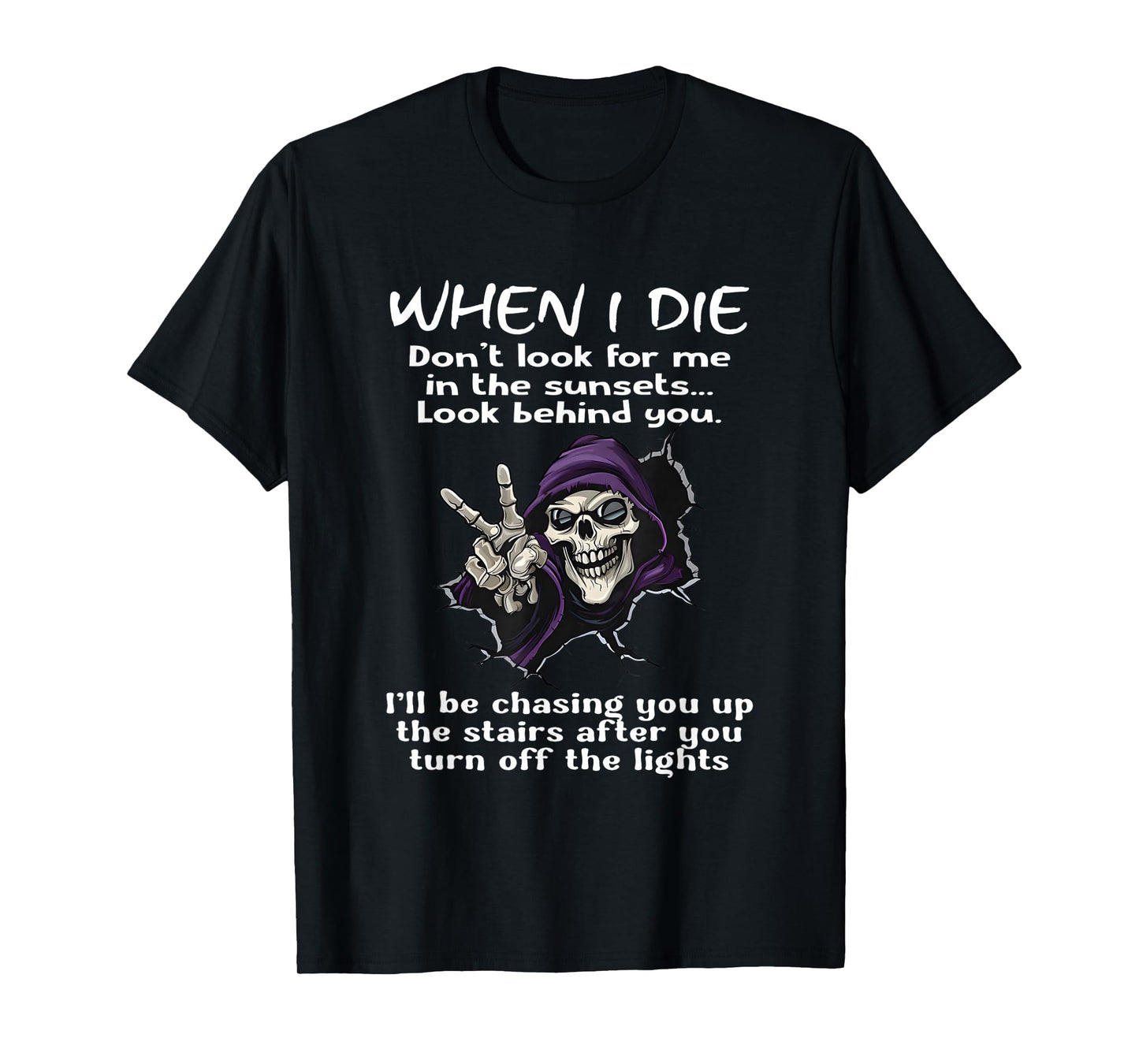 When I die Don't Look for me in The Sunsets Look Behind You T-Shirt