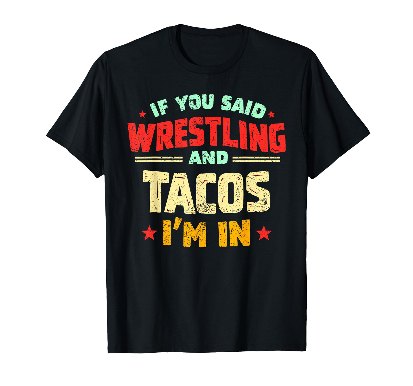 If You Said Wrestling and Tacos I'm in Funny Wrestler Taco T-Shirt