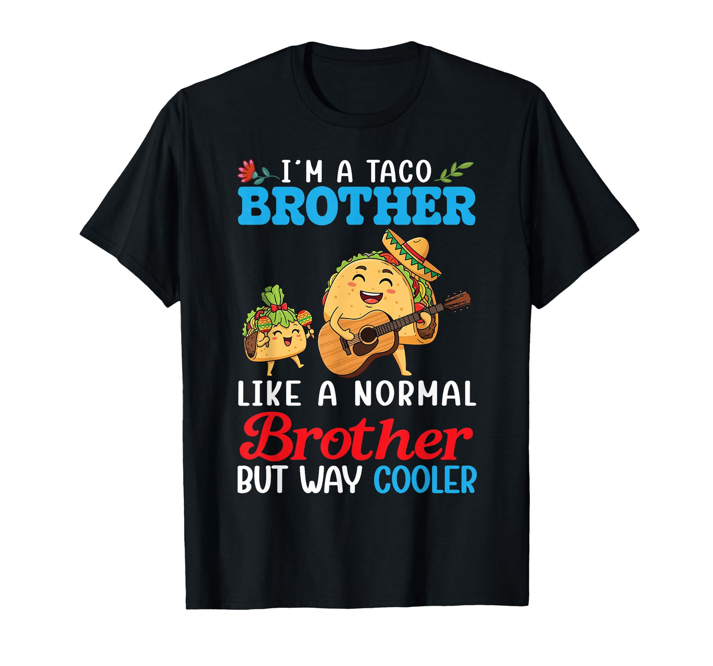 I’m A Taco Brother Like Normal Brother But Way Cooler Sister T-Shirt