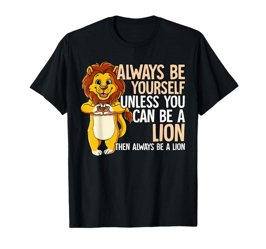 Always Be Yourself Unless You Can Be A Lion T-Shirt