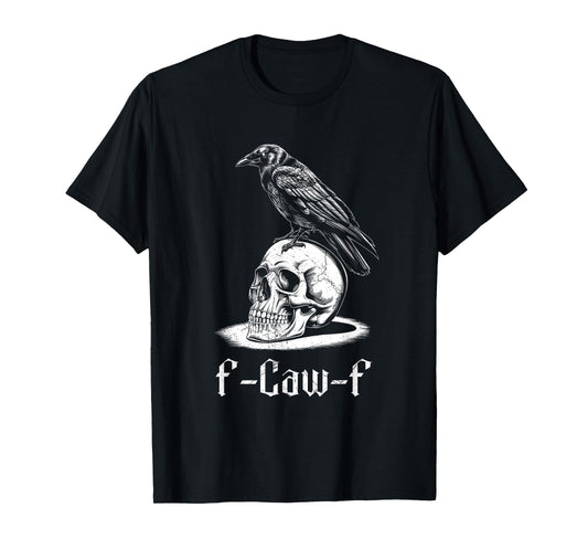 Halloween Gothic Crow F-Caw-F Funny Crow Bird Adult Humor T-Shirt