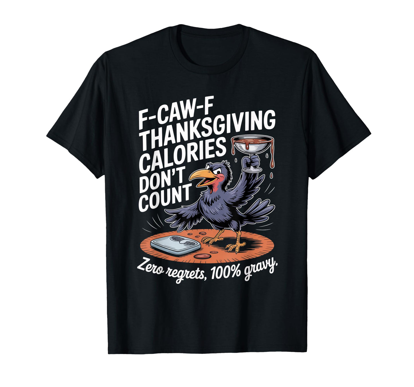 F-CAW-F Crow Thanksgiving Calories Don't Count Funny Turkey T-Shirt