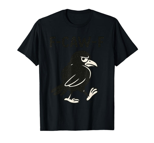 Crow F-Caw-F Black Raven fcawf Bird Fawk Off Gothic Funny T-Shirt