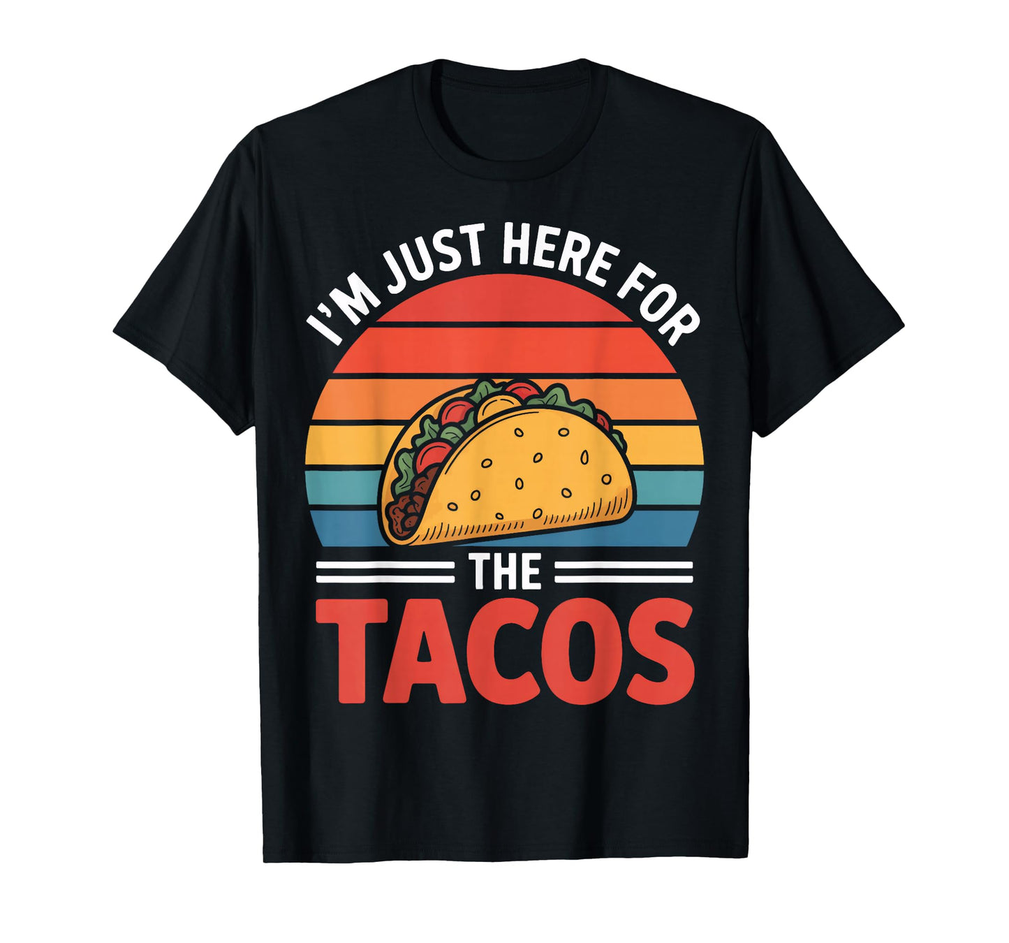 I'm Just Here for The Tacos Food Festival Humor T-Shirt