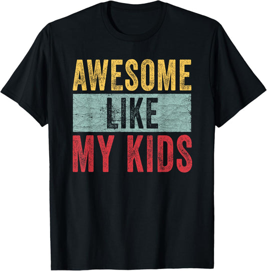 Awesome Like My Kids Dad Joke Funny Father's Day Gift T-Shirt