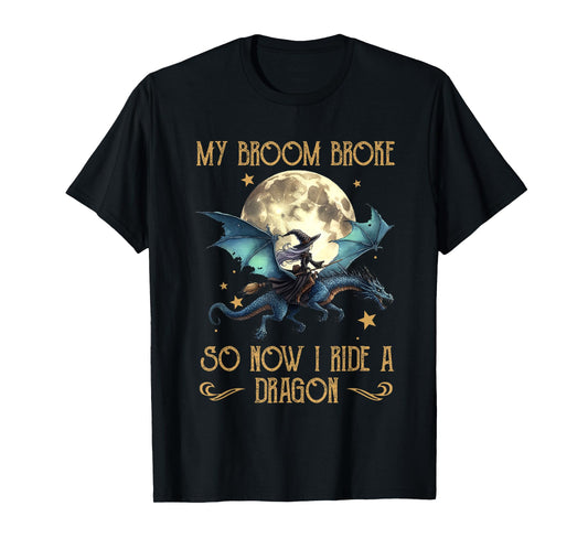 My Broom Broke So Now I Ride A Dragon Funny Halloween Women T-Shirt
